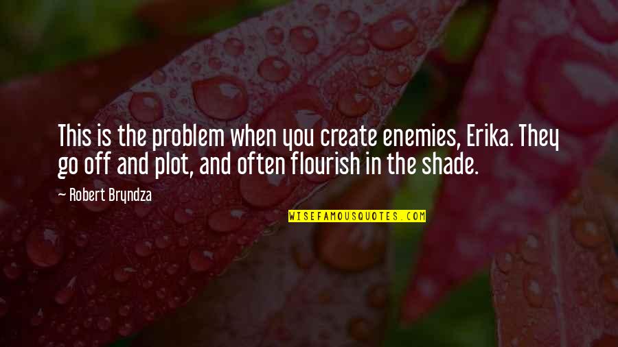 Off You Go Quotes By Robert Bryndza: This is the problem when you create enemies,