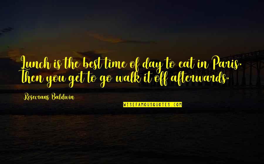 Off You Go Quotes By Rosecrans Baldwin: Lunch is the best time of day to