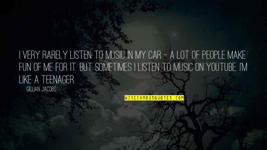 Off Youtube Quotes By Gillian Jacobs: I very rarely listen to music in my Off Youtube Quotes By Gillian Jacobs: I very rarely listen to music in my