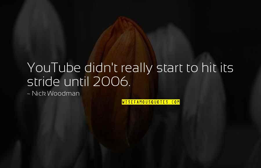 Off Youtube Quotes By Nick Woodman: YouTube didn't really start to hit its stride Off Youtube Quotes By Nick Woodman: YouTube didn't really start to hit its stride