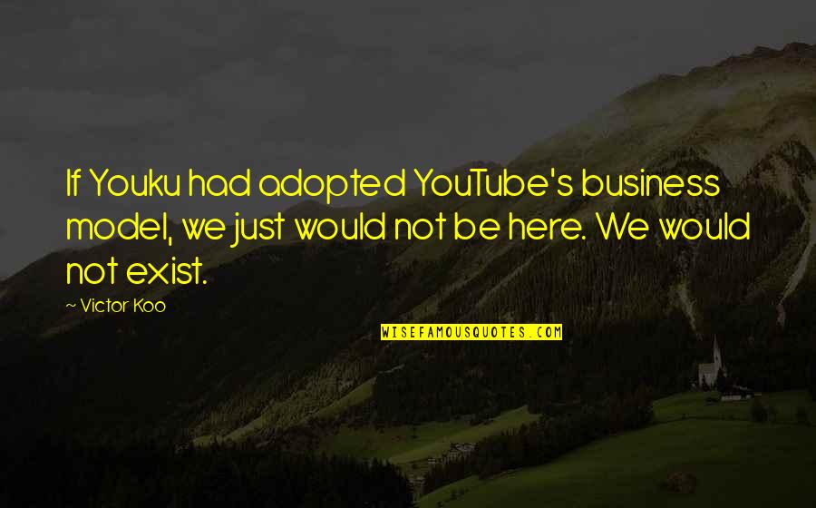 Off Youtube Quotes By Victor Koo: If Youku had adopted YouTube's business model, we Off Youtube Quotes By Victor Koo: If Youku had adopted YouTube's business model, we