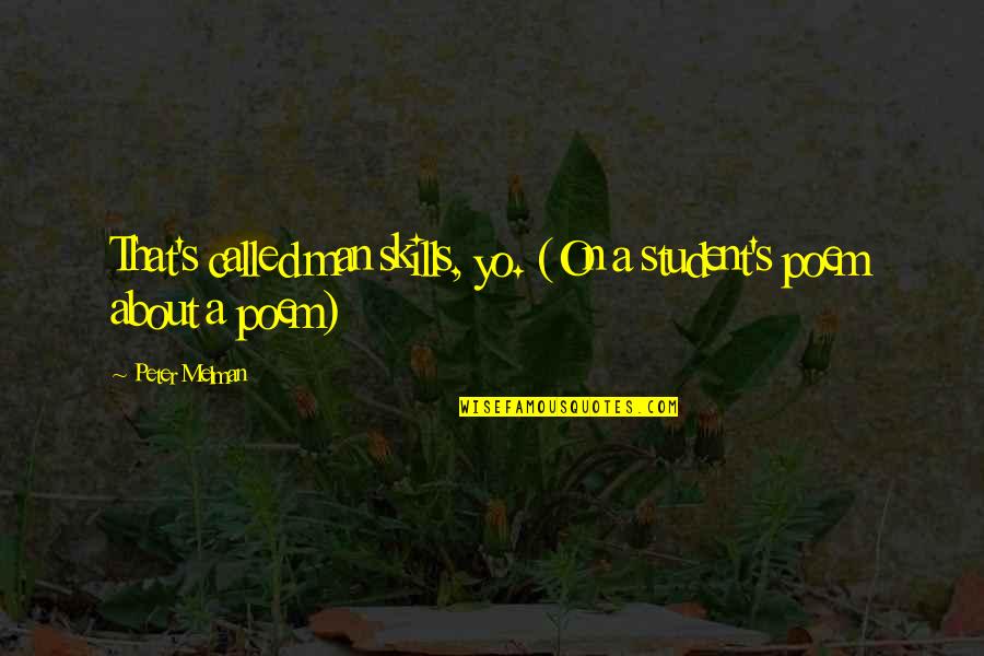 Offa Rex Quotes By Peter Melman: That's called man skills, yo. (On a student's