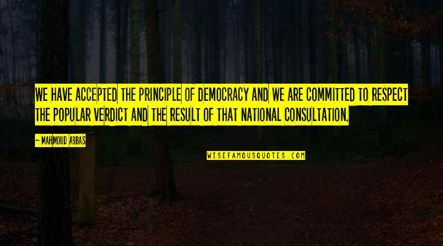 Offally Good Quotes By Mahmoud Abbas: We have accepted the principle of democracy and Offally Good Quotes By Mahmoud Abbas: We have accepted the principle of democracy and