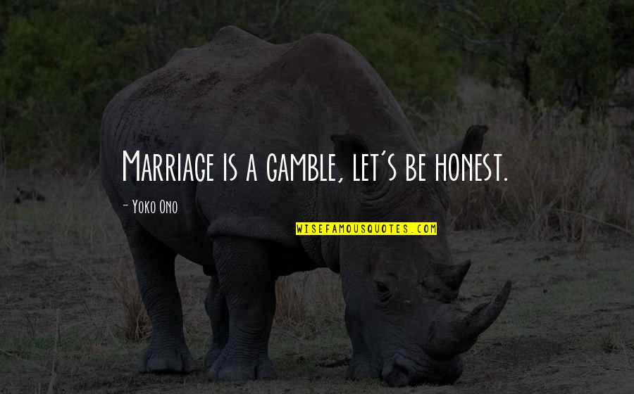 Offals Quotes By Yoko Ono: Marriage is a gamble, let's be honest. Offals Quotes By Yoko Ono: Marriage is a gamble, let's be honest.