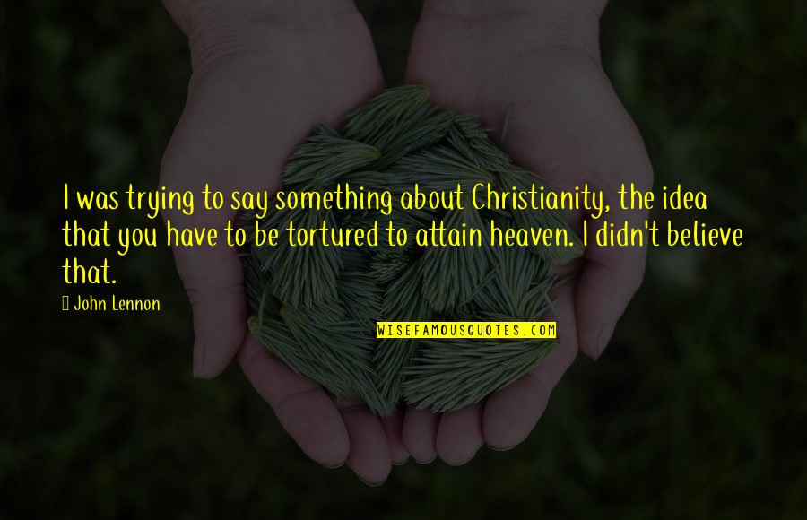 Offasa Quotes By John Lennon: I was trying to say something about Christianity,