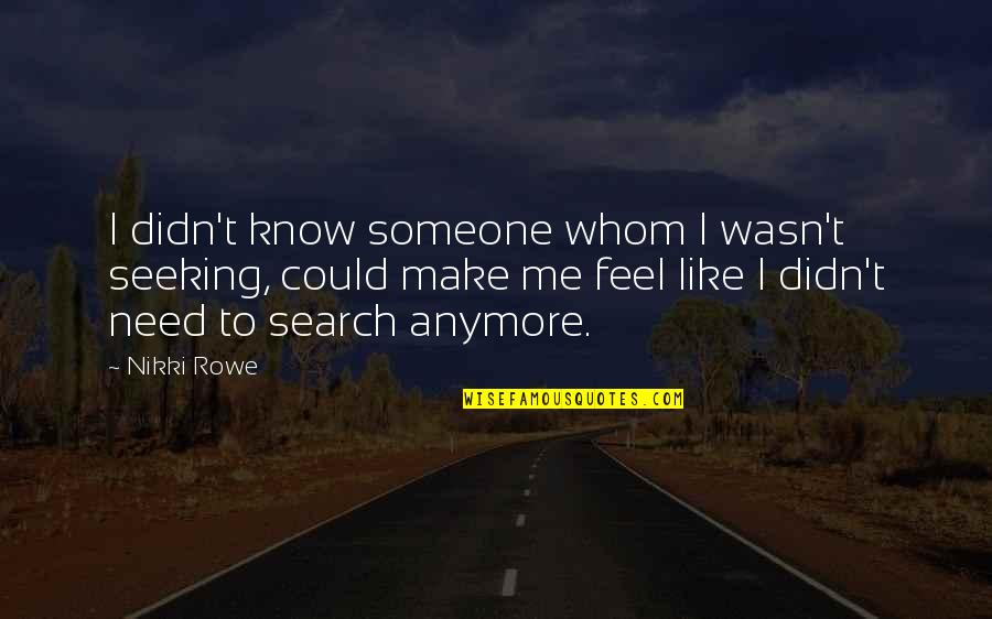 Offasa Quotes By Nikki Rowe: I didn't know someone whom I wasn't seeking,