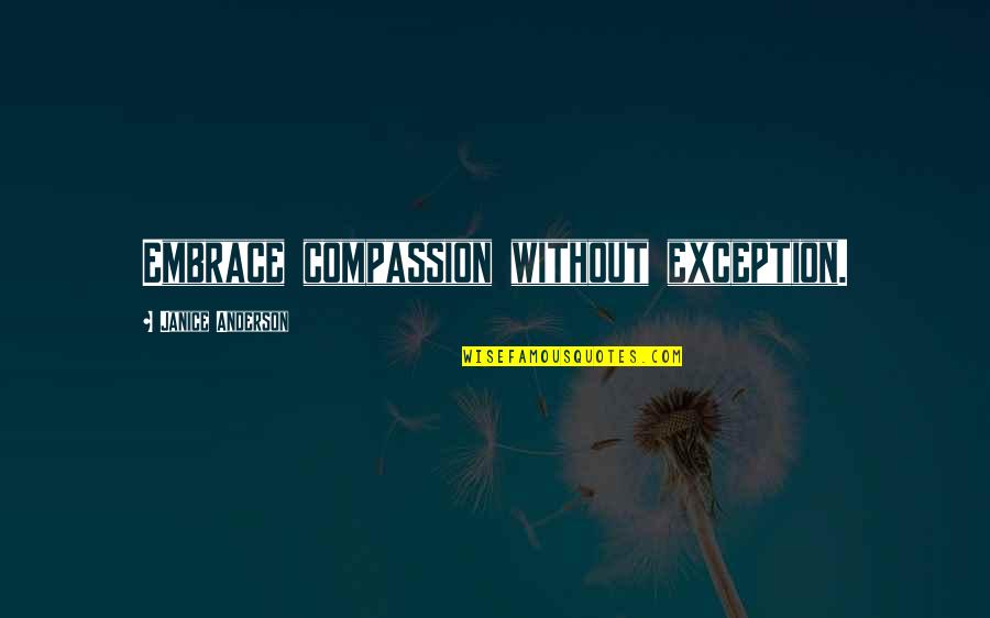 Offbeat Quotes By Janice Anderson: Embrace compassion without exception.
