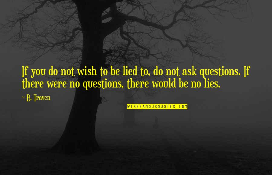 Offe Quotes By B. Traven: If you do not wish to be lied Offe Quotes By B. Traven: If you do not wish to be lied