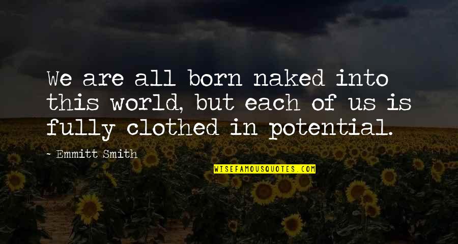 Offedness Quotes By Emmitt Smith: We are all born naked into this world,