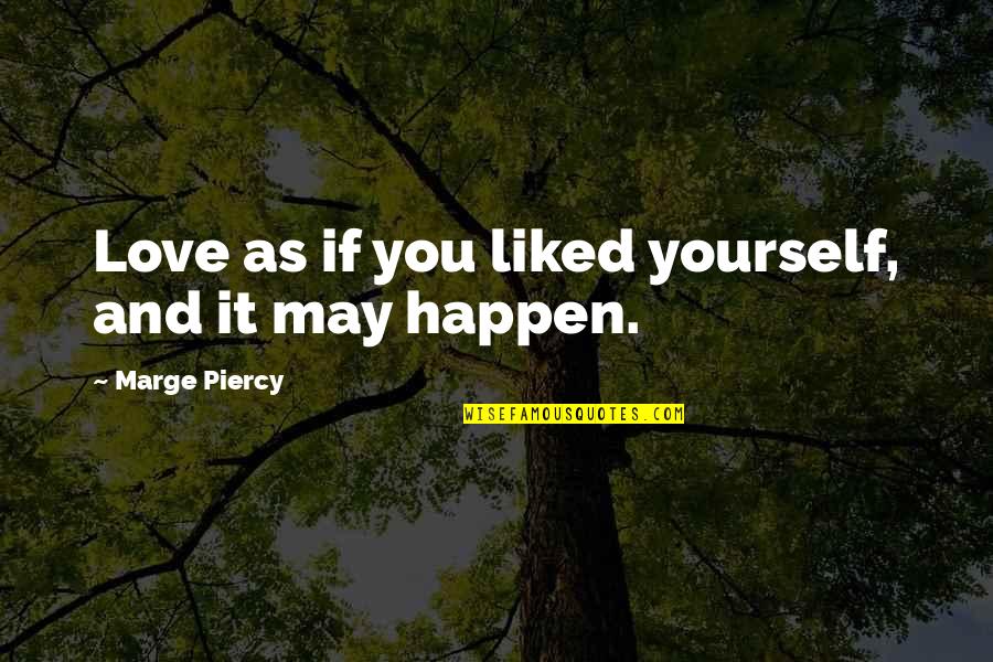 Offenbarung 9 Quotes By Marge Piercy: Love as if you liked yourself, and it Offenbarung 9 Quotes By Marge Piercy: Love as if you liked yourself, and it