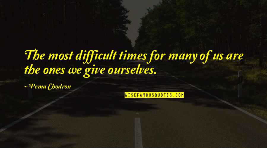 Offenbarung 9 Quotes By Pema Chodron: The most difficult times for many of us