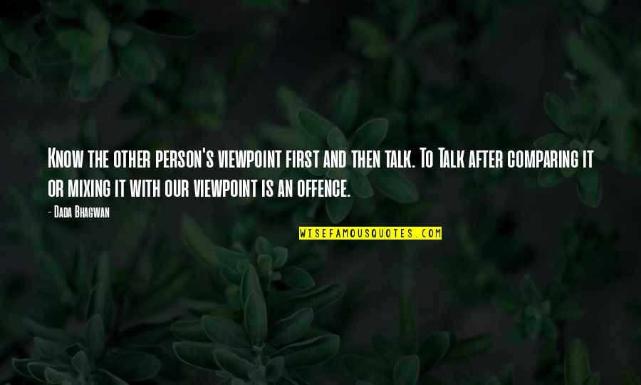 Offence Quotes By Dada Bhagwan: Know the other person's viewpoint first and then
