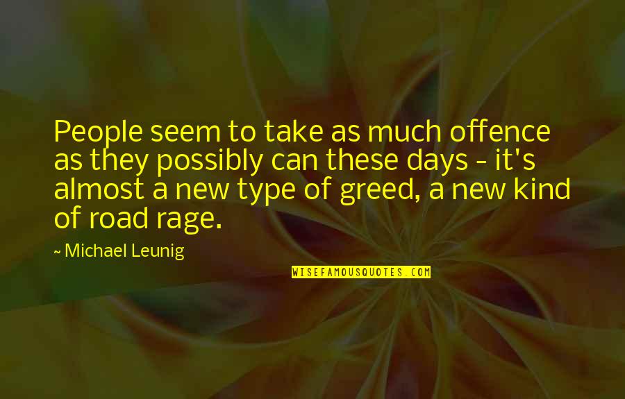 Offence Quotes By Michael Leunig: People seem to take as much offence as