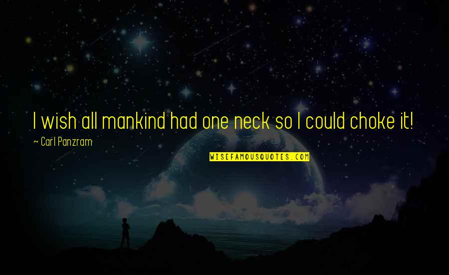 Offences Synonyms Quotes By Carl Panzram: I wish all mankind had one neck so