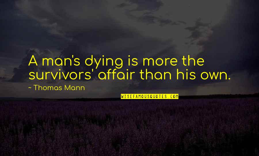 Offences Synonyms Quotes By Thomas Mann: A man's dying is more the survivors' affair
