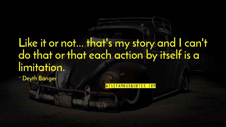 Offend Famous Quotes By Deyth Banger: Like it or not... that's my story and