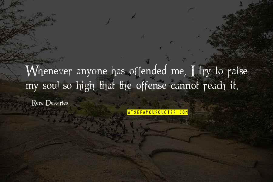 Offended Me Quotes By Rene Descartes: Whenever anyone has offended me, I try to