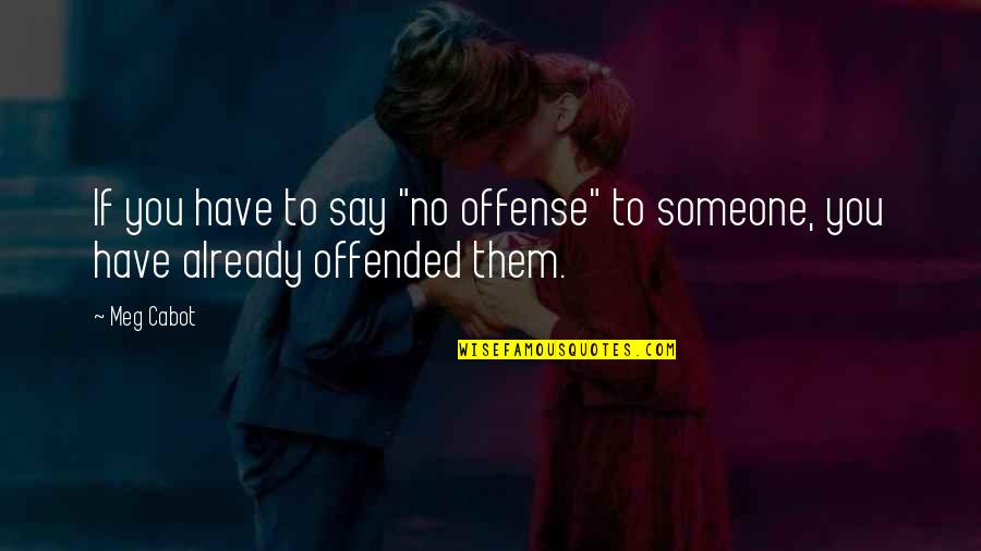 Offended Someone Quotes By Meg Cabot: If you have to say "no offense" to