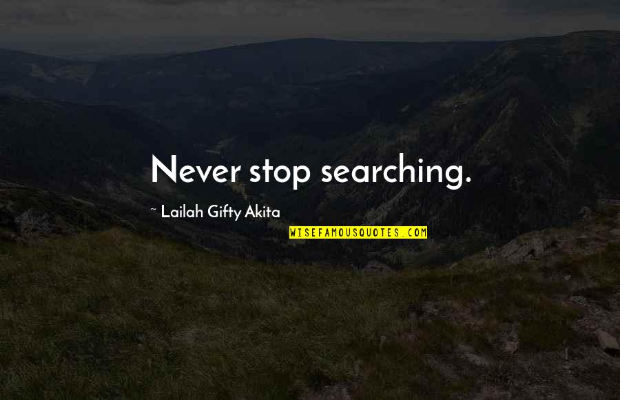 Offendene Quotes By Lailah Gifty Akita: Never stop searching.