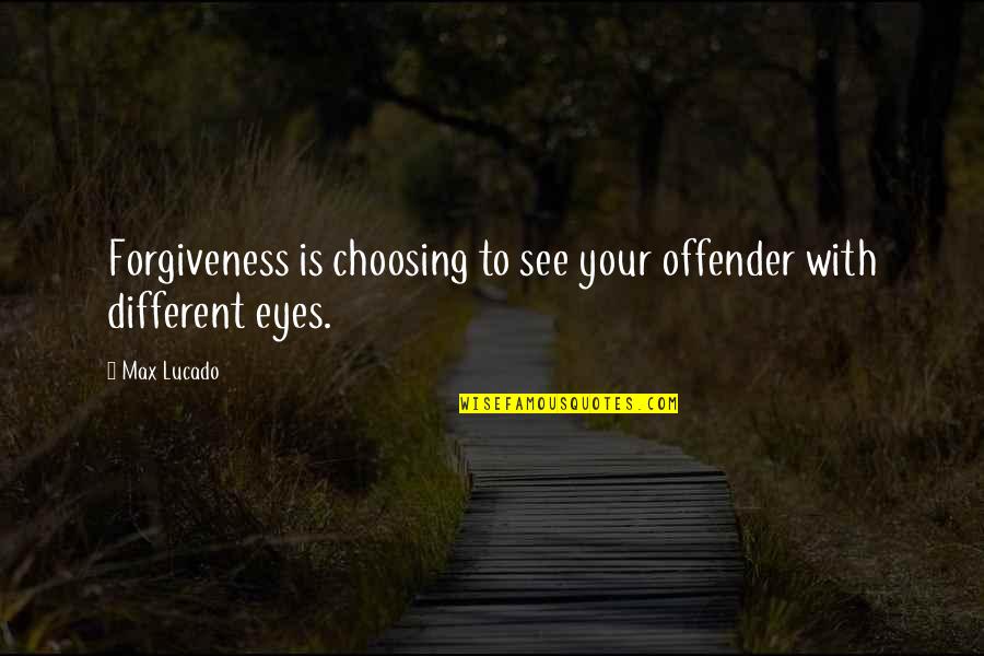 Offender Quotes By Max Lucado: Forgiveness is choosing to see your offender with