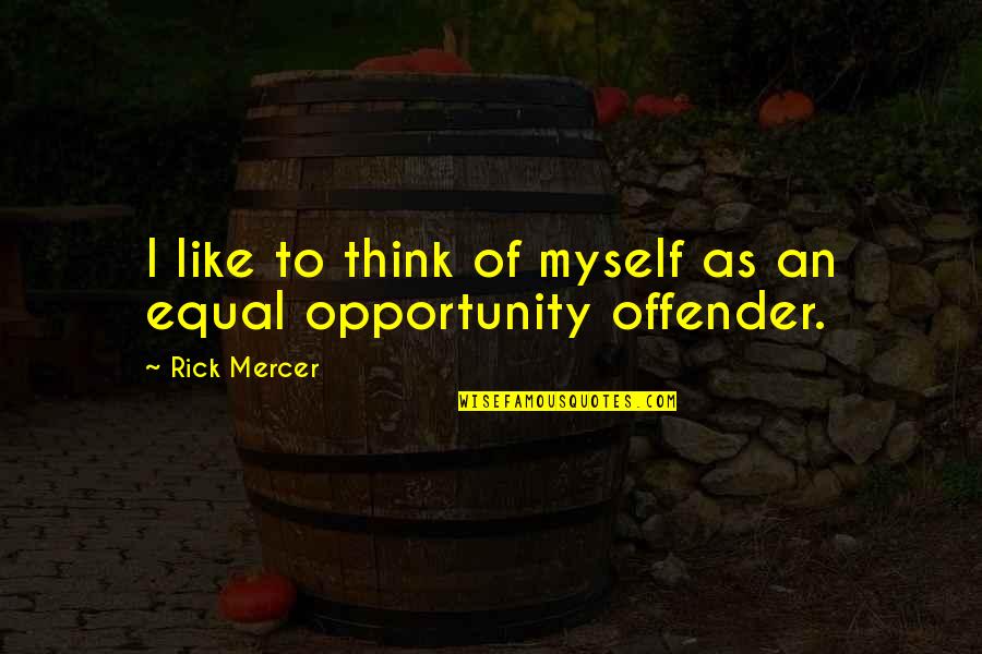 Offender Quotes By Rick Mercer: I like to think of myself as an