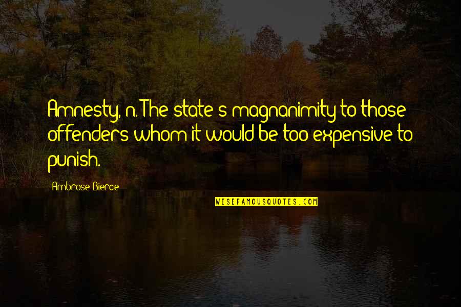 Offenders Best Quotes By Ambrose Bierce: Amnesty, n. The state's magnanimity to those offenders Offenders Best Quotes By Ambrose Bierce: Amnesty, n. The state's magnanimity to those offenders