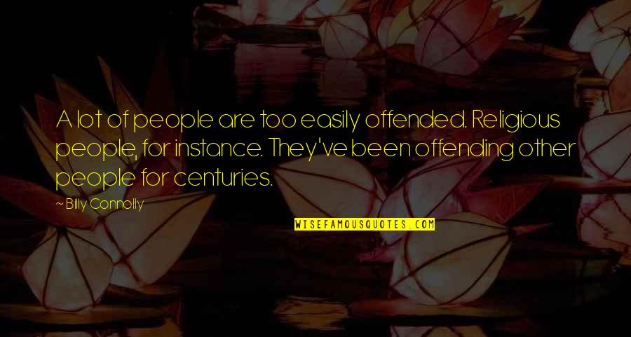 Offending Quotes By Billy Connolly: A lot of people are too easily offended. Offending Quotes By Billy Connolly: A lot of people are too easily offended.
