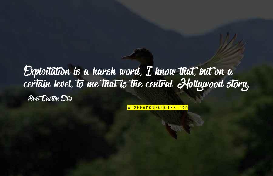 Offends Me Quotes By Bret Easton Ellis: Exploitation is a harsh word, I know that, Offends Me Quotes By Bret Easton Ellis: Exploitation is a harsh word, I know that,