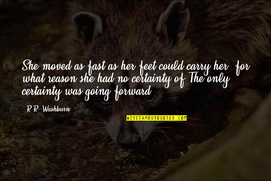 Offends Me Quotes By R.R. Washburn: She moved as fast as her feet could