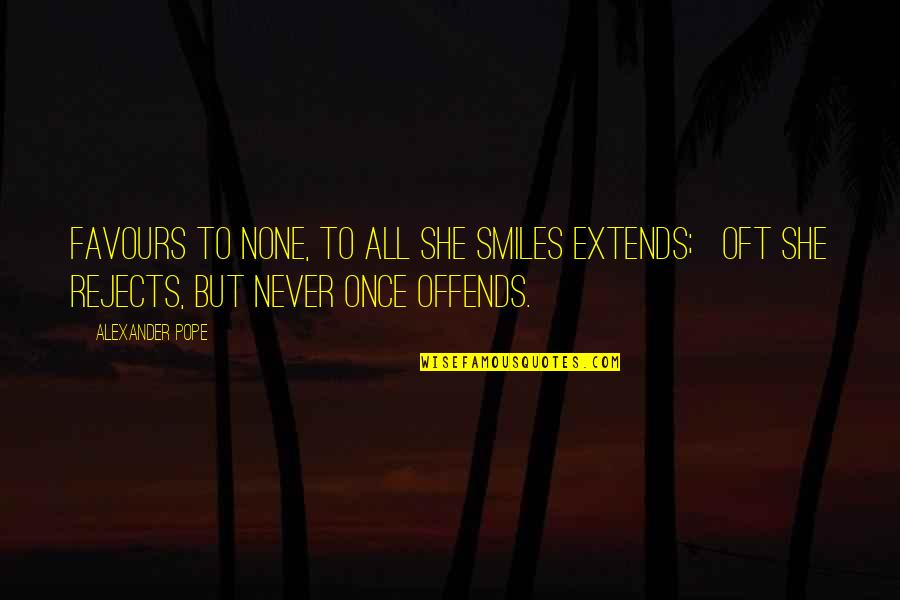 Offends Quotes By Alexander Pope: Favours to none, to all she smiles extends;