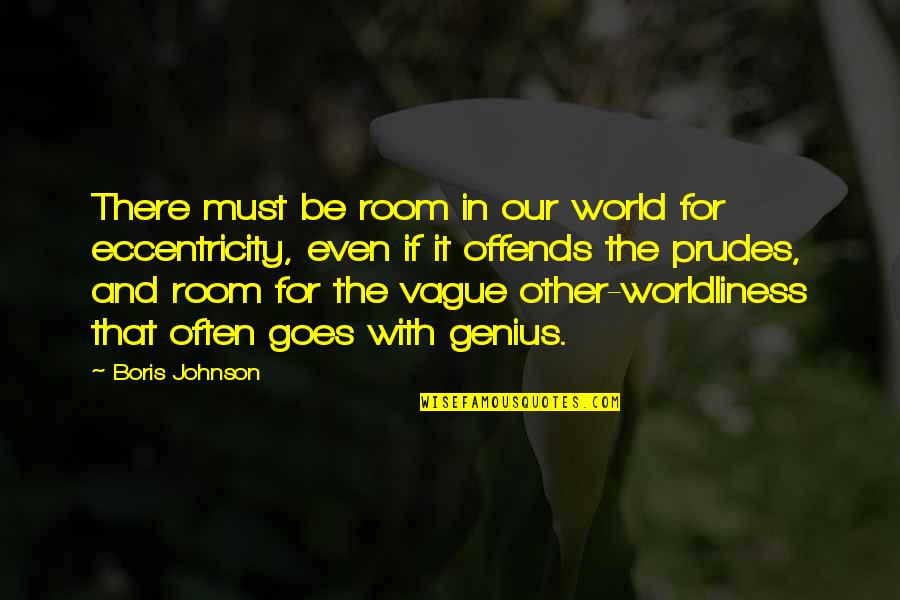 Offends Quotes By Boris Johnson: There must be room in our world for