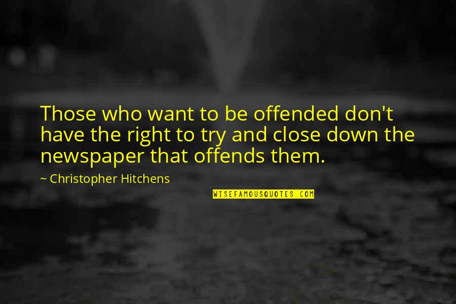 Offends Quotes By Christopher Hitchens: Those who want to be offended don't have