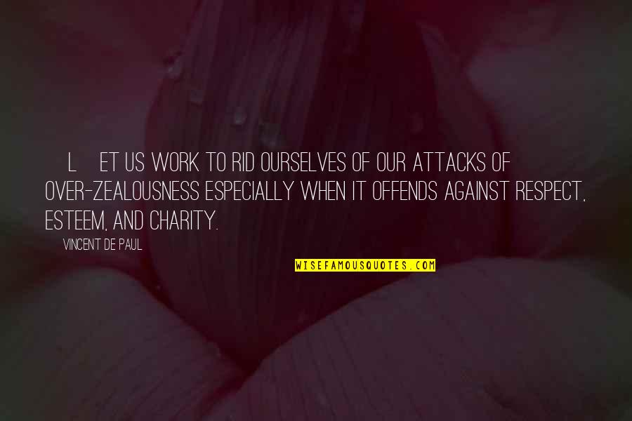 Offends Quotes By Vincent De Paul: [L]et us work to rid ourselves of our