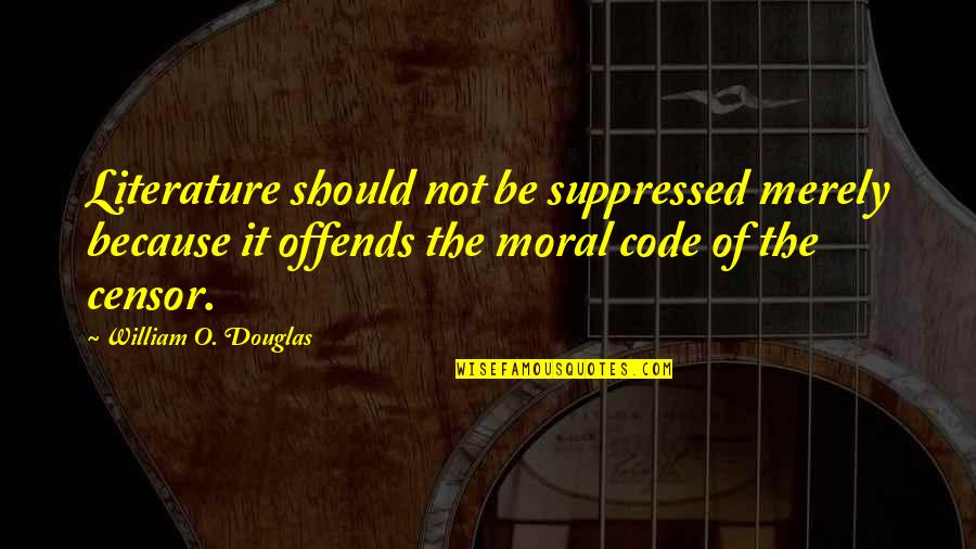 Offends Quotes By William O. Douglas: Literature should not be suppressed merely because it