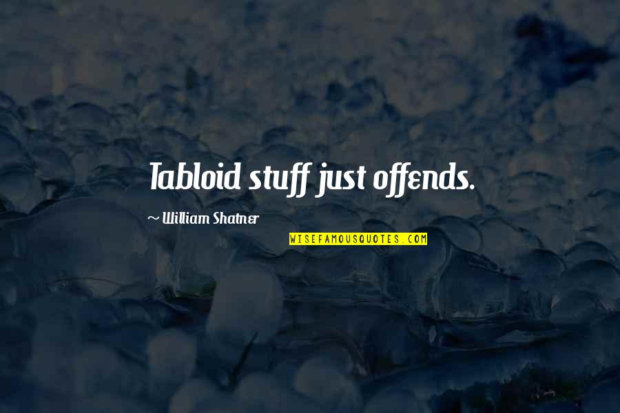 Offends Quotes By William Shatner: Tabloid stuff just offends.