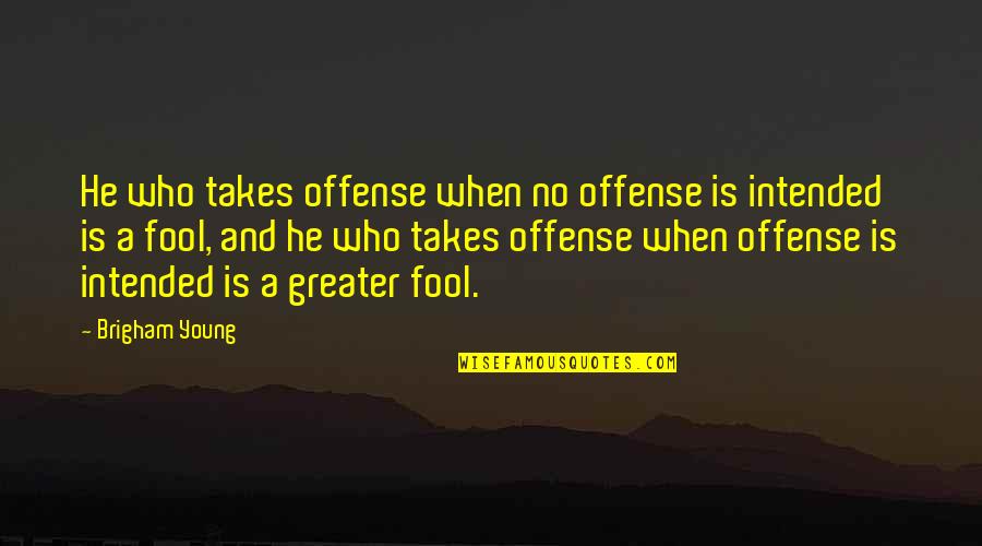 Offense Quotes By Brigham Young: He who takes offense when no offense is