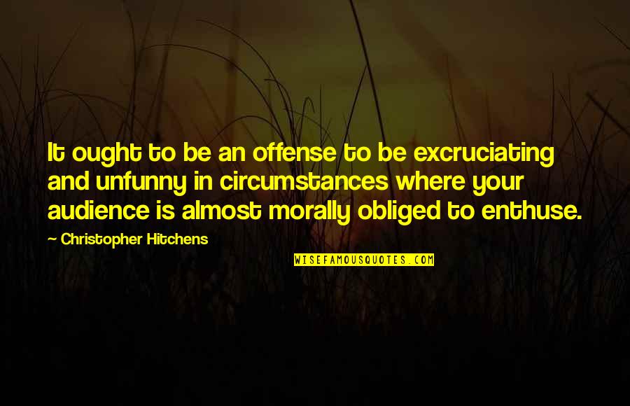 Offense Quotes By Christopher Hitchens: It ought to be an offense to be
