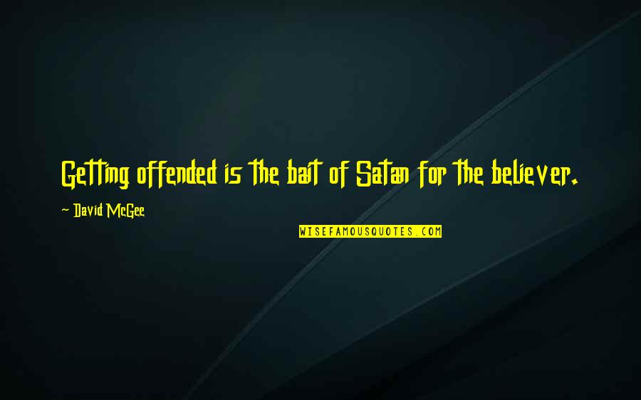 Offense Quotes By David McGee: Getting offended is the bait of Satan for
