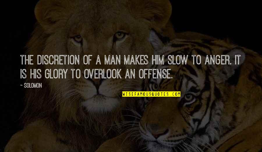 Offense Quotes By Solomon: The discretion of a man makes him slow