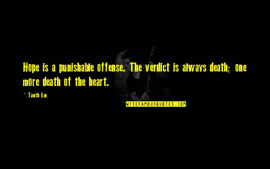 Offense Quotes By Tanith Lee: Hope is a punishable offense. The verdict is