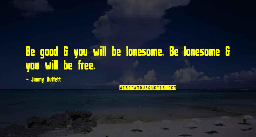 Offense Sells Tickets Quotes By Jimmy Buffett: Be good & you will be lonesome. Be Offense Sells Tickets Quotes By Jimmy Buffett: Be good & you will be lonesome. Be