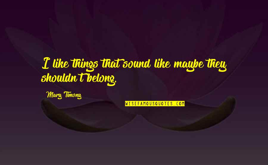 Offense Sells Tickets Quotes By Mary Timony: I like things that sound like maybe they