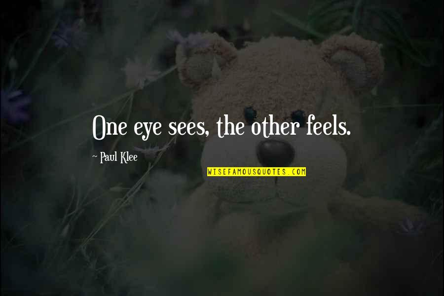 Offenses Synonym Quotes By Paul Klee: One eye sees, the other feels.