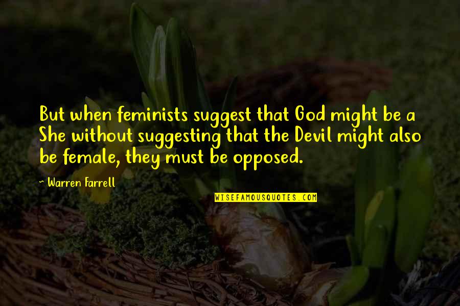 Offenses Synonym Quotes By Warren Farrell: But when feminists suggest that God might be Offenses Synonym Quotes By Warren Farrell: But when feminists suggest that God might be