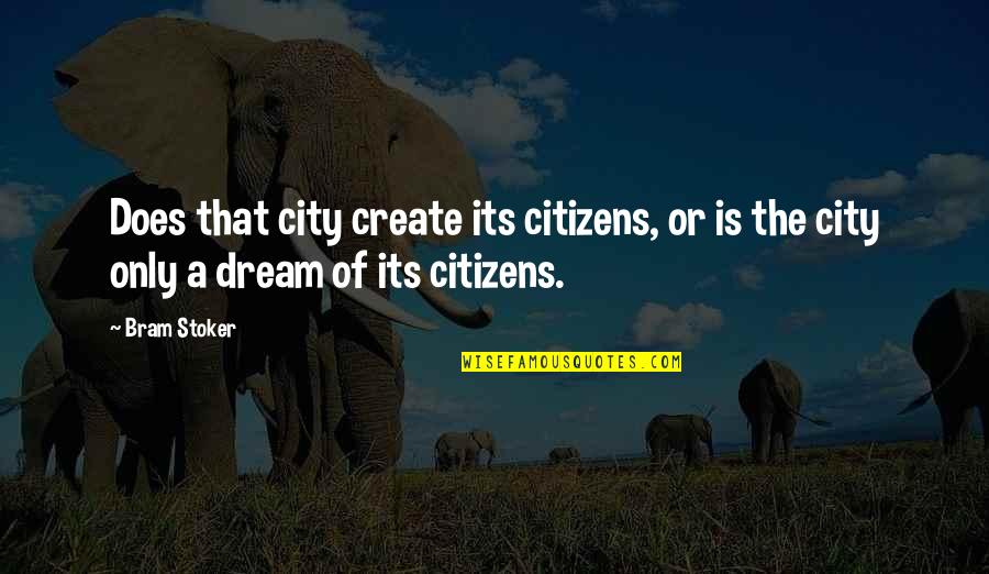 Offensive British Quotes By Bram Stoker: Does that city create its citizens, or is