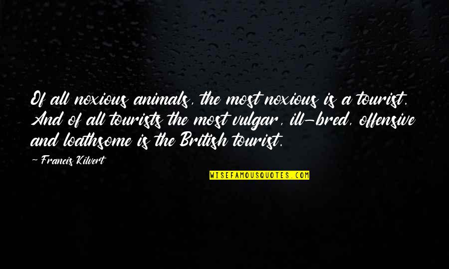 Offensive British Quotes By Francis Kilvert: Of all noxious animals, the most noxious is