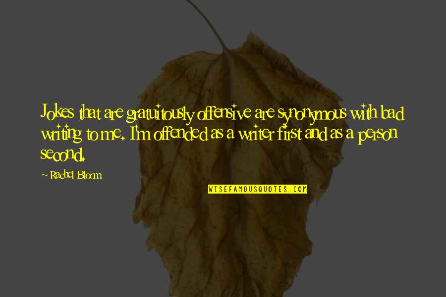 Offensive Jokes Quotes By Rachel Bloom: Jokes that are gratuitously offensive are synonymous with Offensive Jokes Quotes By Rachel Bloom: Jokes that are gratuitously offensive are synonymous with
