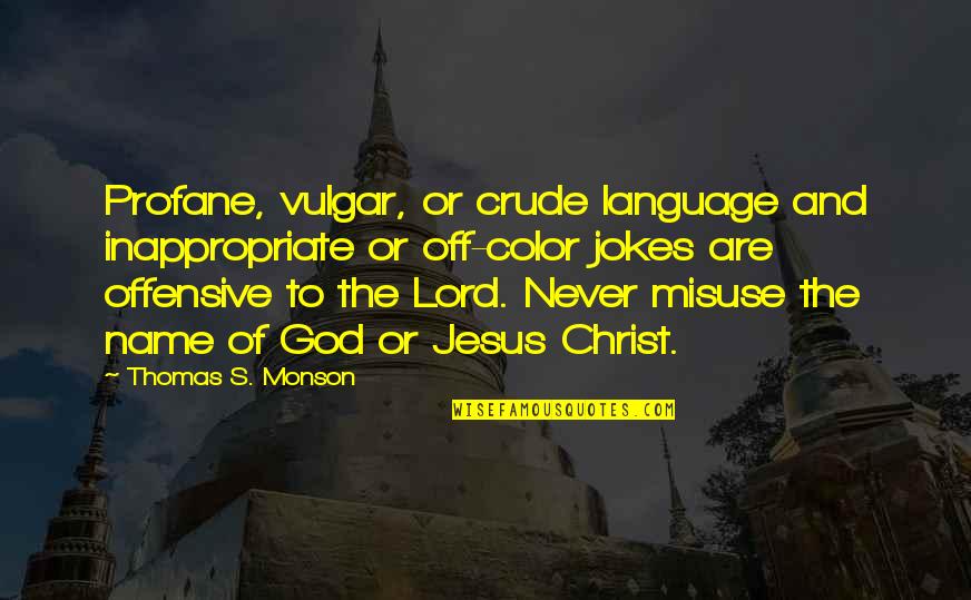 Offensive Jokes Quotes By Thomas S. Monson: Profane, vulgar, or crude language and inappropriate or