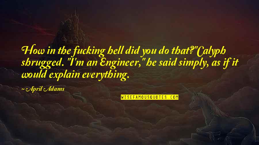Offensive Line Motivational Quotes By April Adams: How in the fucking hell did you do