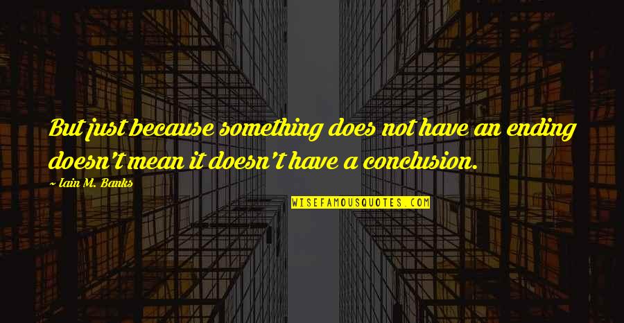 Offensive Operations Quotes By Iain M. Banks: But just because something does not have an Offensive Operations Quotes By Iain M. Banks: But just because something does not have an